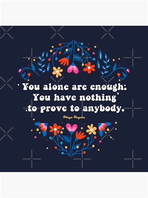 Maya Angelou Quote You Alone Are Enough Obey Yourself Now Poster