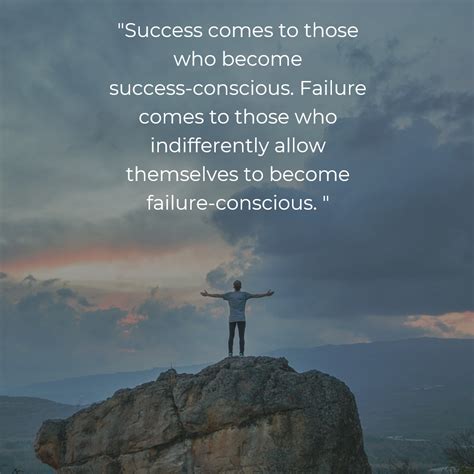 Success Comes To Those Who Become Success Conscious Failure Comes To