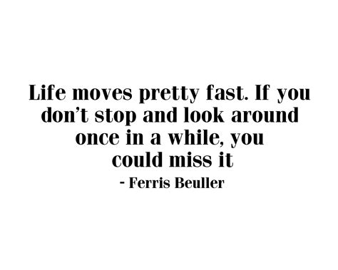 Life Moves Pretty Fast Quote Ferris Bueller