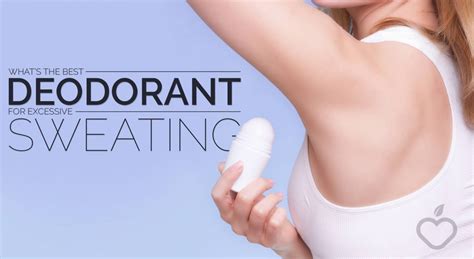 what s the best deodorant for excessive sweating positive health wellness