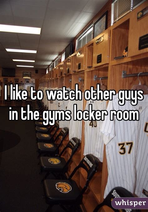 I Like To Watch Other Guys In The Gyms Locker Room