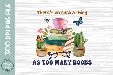 Theres No Such A Thing As Too Many Book Graphic By Basiliovintage