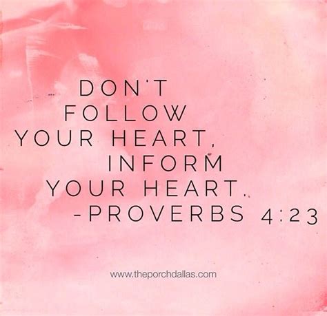 Dont Follow Your Heart Inform Your Heart Proverbs 4 Follow Your