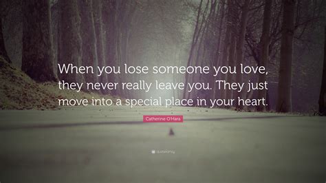 Catherine Ohara Quote When You Lose Someone You Love They Never