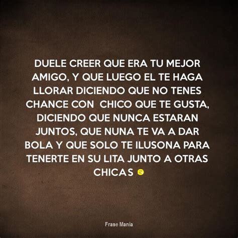 La diferencia entre nosotros es que tus cartas sí son leídas, la mía no. Cartel para: Duele creer que era tu mejor amigo, y que luego el te haga llorar diciendo que no ...