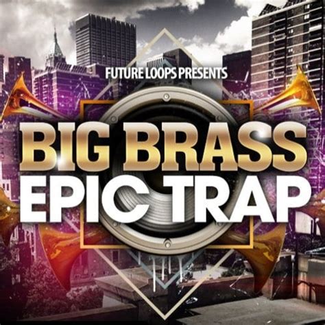 Future Loops Big Brass And Epic Trap Wav Freshstuff4you