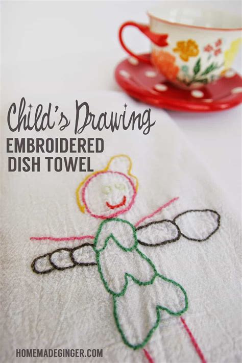 Embroidery is an art that uses an embroidery hoop, thread and a needle to create marvelous embroidery can be used to add décor to just about anything and it's a really easy craft once you get. Child's Drawing Embroidery Dish Towel - Homemade Ginger