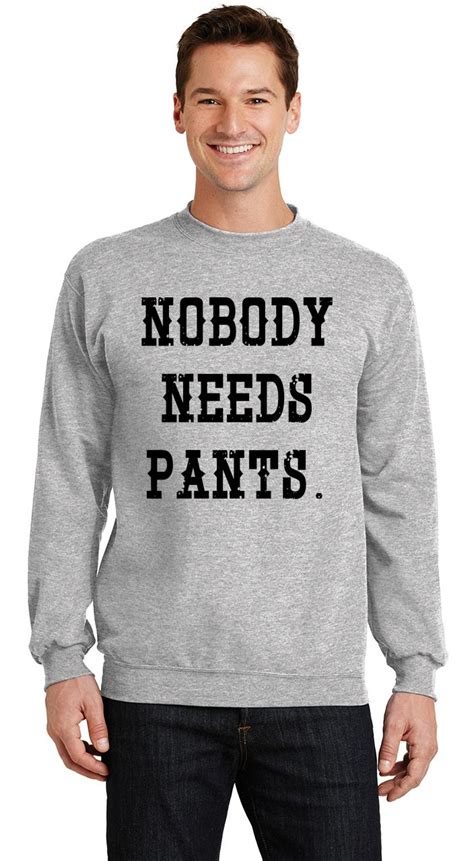 Mens Nobody Needs Pants Sweatshirt Clothing Sex Sweater Ebay