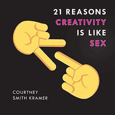 21 Reasons Creativity Is Like Sex Why Everyone Can Do It By Courtney Vg 9781684181834 Ebay