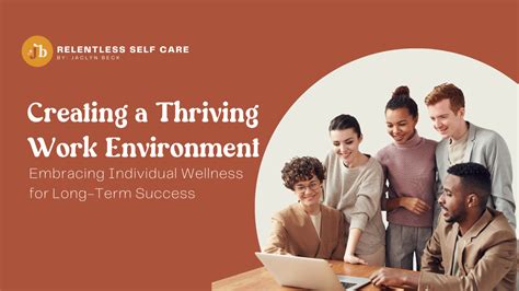 Creating a Thriving Workplace: Embracing Individual Wellness for Long