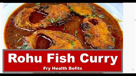 The Tasty Rohu Fish Curry And Rohu Fish Fry Amazing Health Benefits