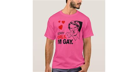 Sorry Girls Im Gay T Shirt Zazzle