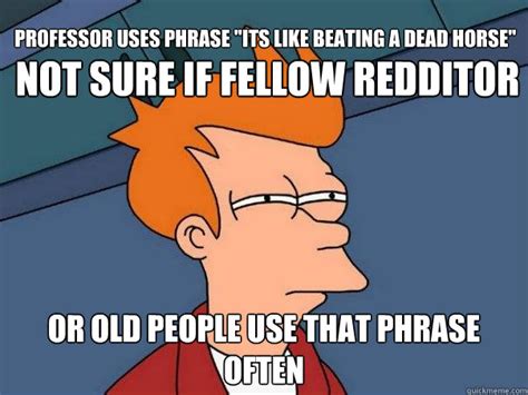 Not Sure If Fellow Redditor Or Old People Use That Phrase Often