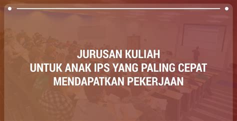 Daftar Jurusan Kuliah Yang Cocok Untuk Anak IPS