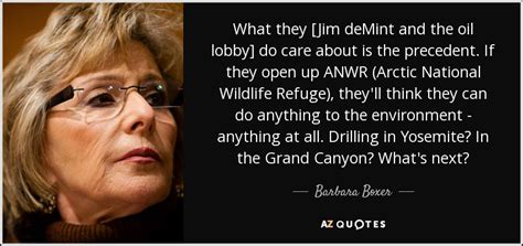 Barbara Boxer Quote What They Jim Demint And The Oil Lobby Do Care