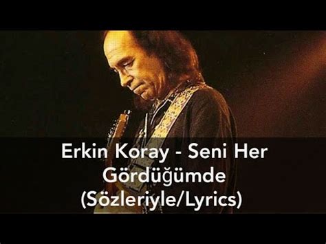 Erkin Koray - Seni Her Gördüğümde (Sözleriyle/Lyrics) - YouTube