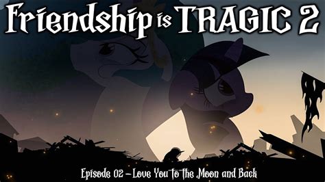 Friendship is Tragic 2: A Tale of Two Princesses: Ep02 - Love You to