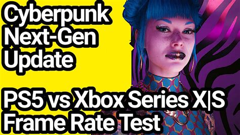 Cyberpunk 2077 Ps5 Vs Xbox Series Xs Frame Rate Comparison Next Gen