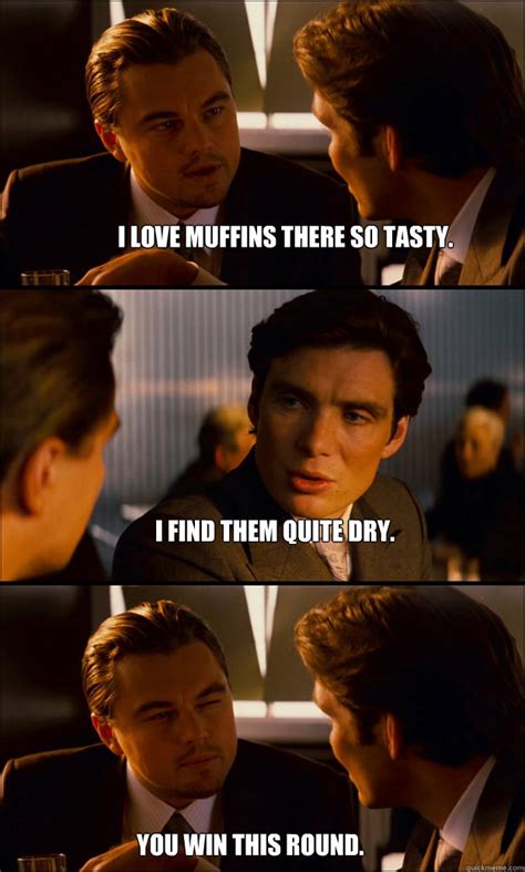 I Love Muffins There So Tasty I Find Them Quite Dry You Win This
