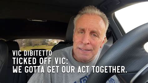 Ticked Off Vic We Gotta Get Our Act Together Youtube