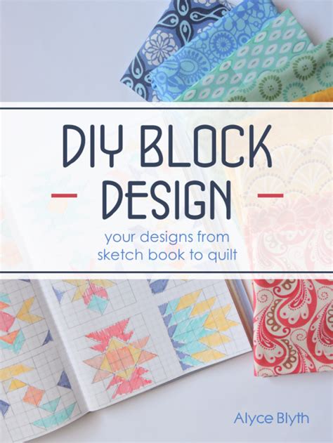 Diy Block Design By Alyce Blyth Christa Quilts