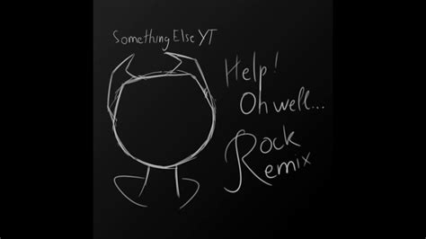 Somethingelseyt Help Oh Well Rock Remix Youtube