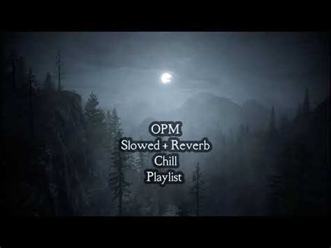 Chill Opm Slowed Reverb Playlist Chill Vibes Youtube