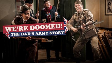 Were Doomed The Dads Army Story Drama Channel
