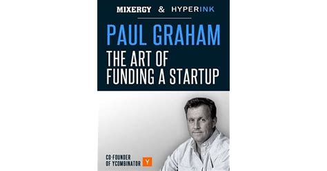 Paul Graham The Art Of Funding A Startup By Andrew Warner