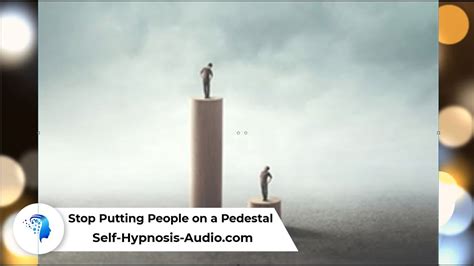 Stop Putting People On A Pedestal Self Hypnosis Audio Youtube