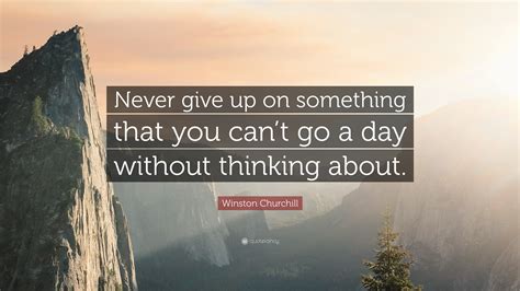 Winston Churchill Quote “never Give Up On Something That You Cant Go