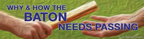 Why And How The Baton Needs Passing Legana Christian Church