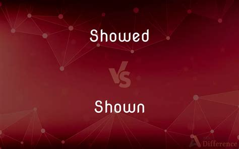 Showed Vs Shown — Whats The Difference