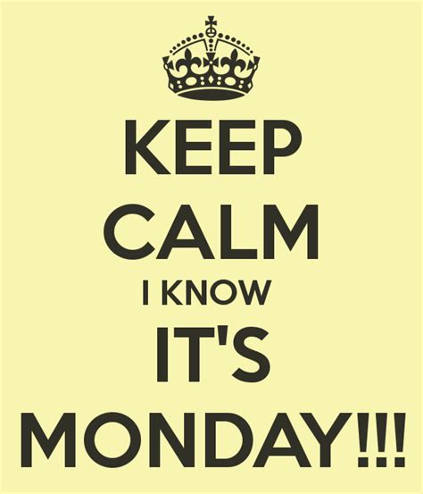 Keep Calm I Know Its Monday Pictures Photos And Images For