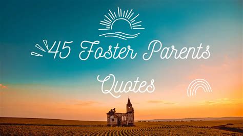 45 Foster Parent Quotes To Motivate You