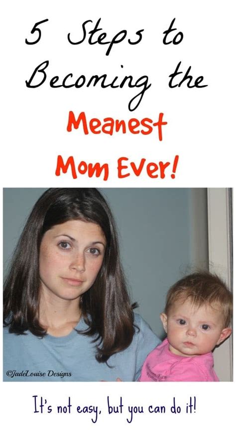 Five Steps To Becoming The Meanest Mom Ever