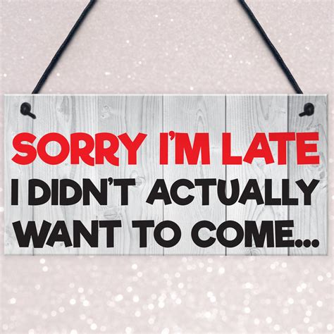 Sorry I'm Late Didn't Want To Come Novelty Hanging Plaque Sign