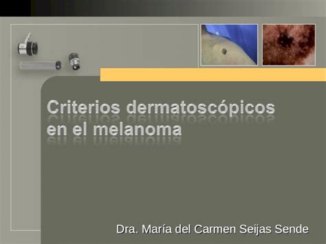 Ppt Dra María Del Carmen Seijas Sende Criterios Dermatoscópicos