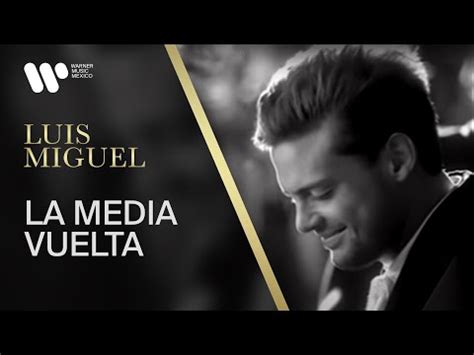 Luis Miguel La Media Vuelta Video Oficial YouTube