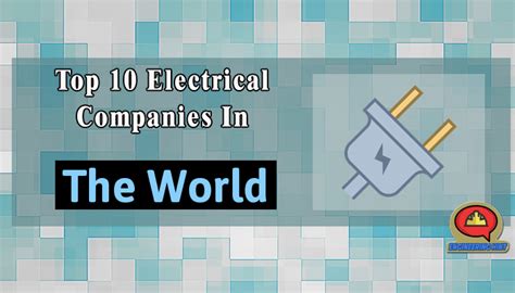 Top 10 Electrical Companies In The World Engineering Hint 2023