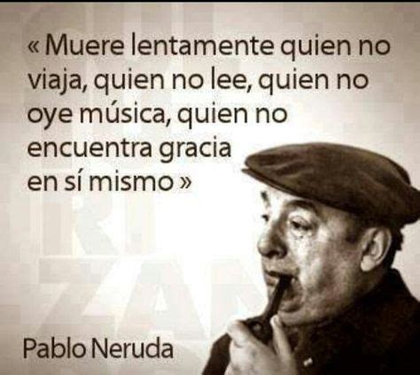 Pablo Neruda Neruda Frases Frases Inspiradoras Frases Sabias