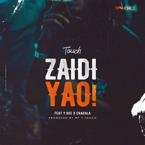 Audio Mr T Touch Ft Y Dee X Chadala Zaidi Yao Download Dj Mwanga