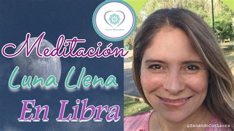 Meditación De Luna Llena En Libra Laura Manzanero Youtube