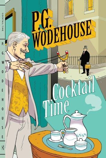Buy Cocktail Time By P G Wodehouse And Read This Book On Kobos Free