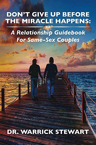 Dont Give Up Before The Miracle Happens A Relationship Guidebook For