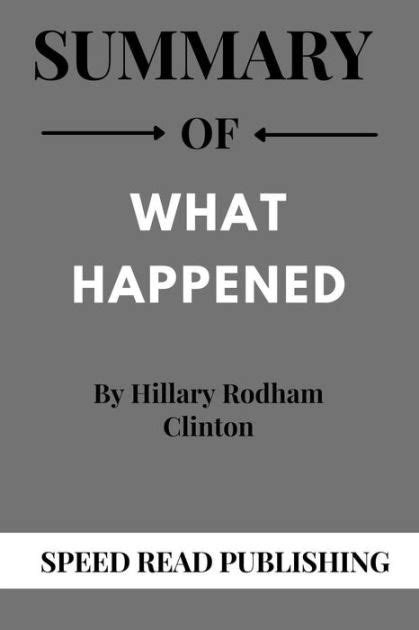 Summary Of What Happened By Hillary Rodham Clinton By Speed Read Publishing Ebook Barnes