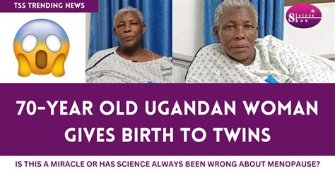 remarkable miracle 70 year old ugandan woman welcomes twins through fertility treatment the