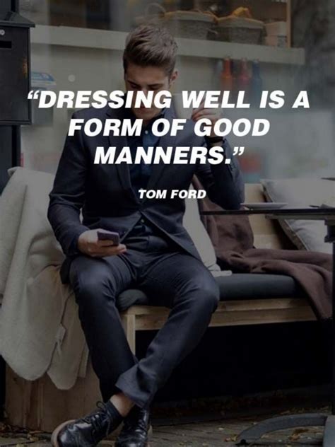 Dressing Well Is A Form Of Good Manners ~ Tom Ford Mens Fashion