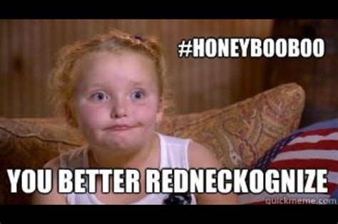 Ya Better Redneckognize Honey Boo Boo Entertaining People Just For Laughs Honey Boo Boo