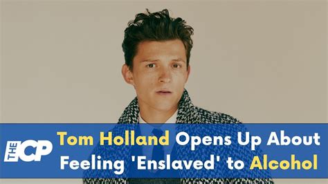 Tom Holland Opens Up About Feeling Enslaved To Alcohol Youtube